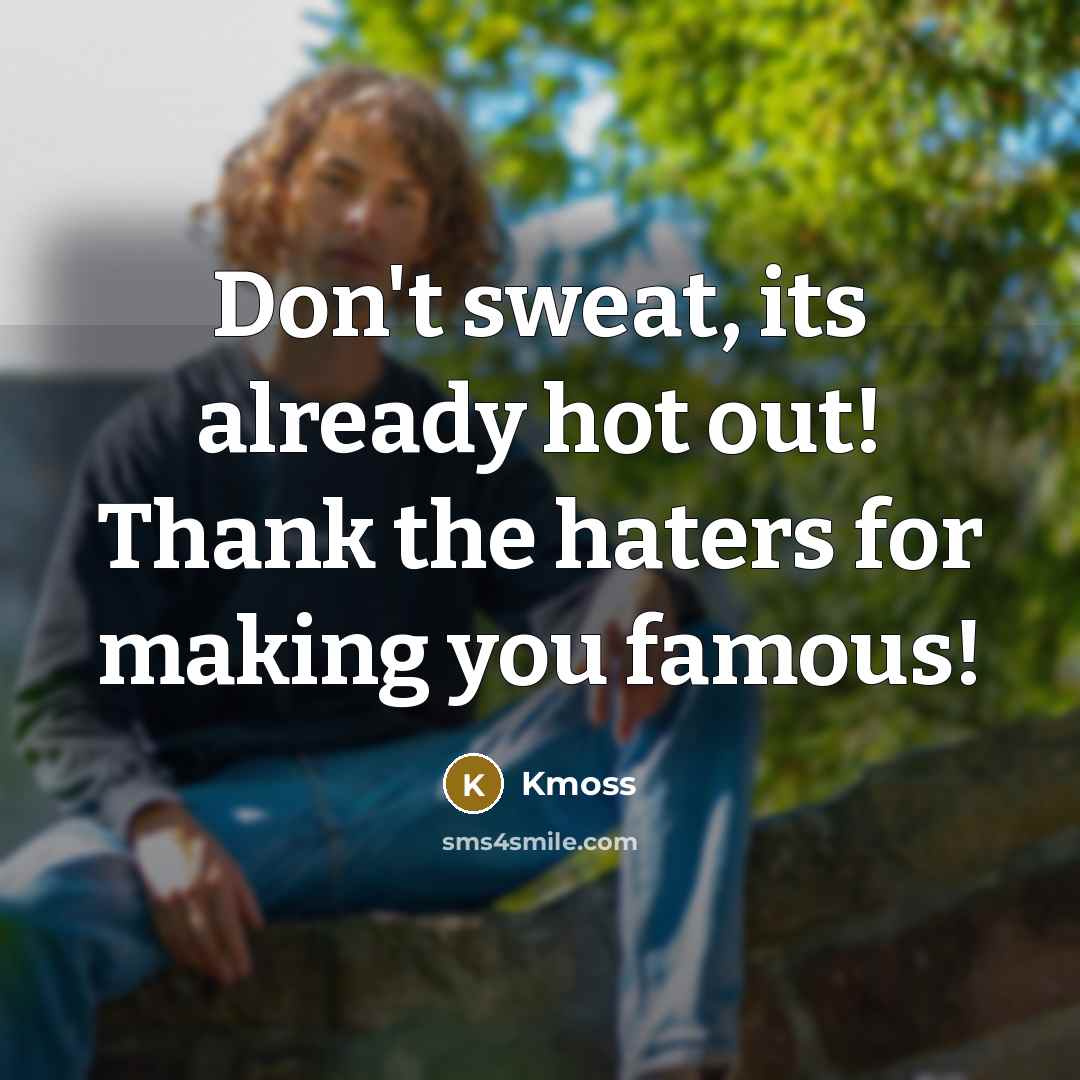 “Don't sweat, its already hot out! Thank the haters for…” quote by Kmoss