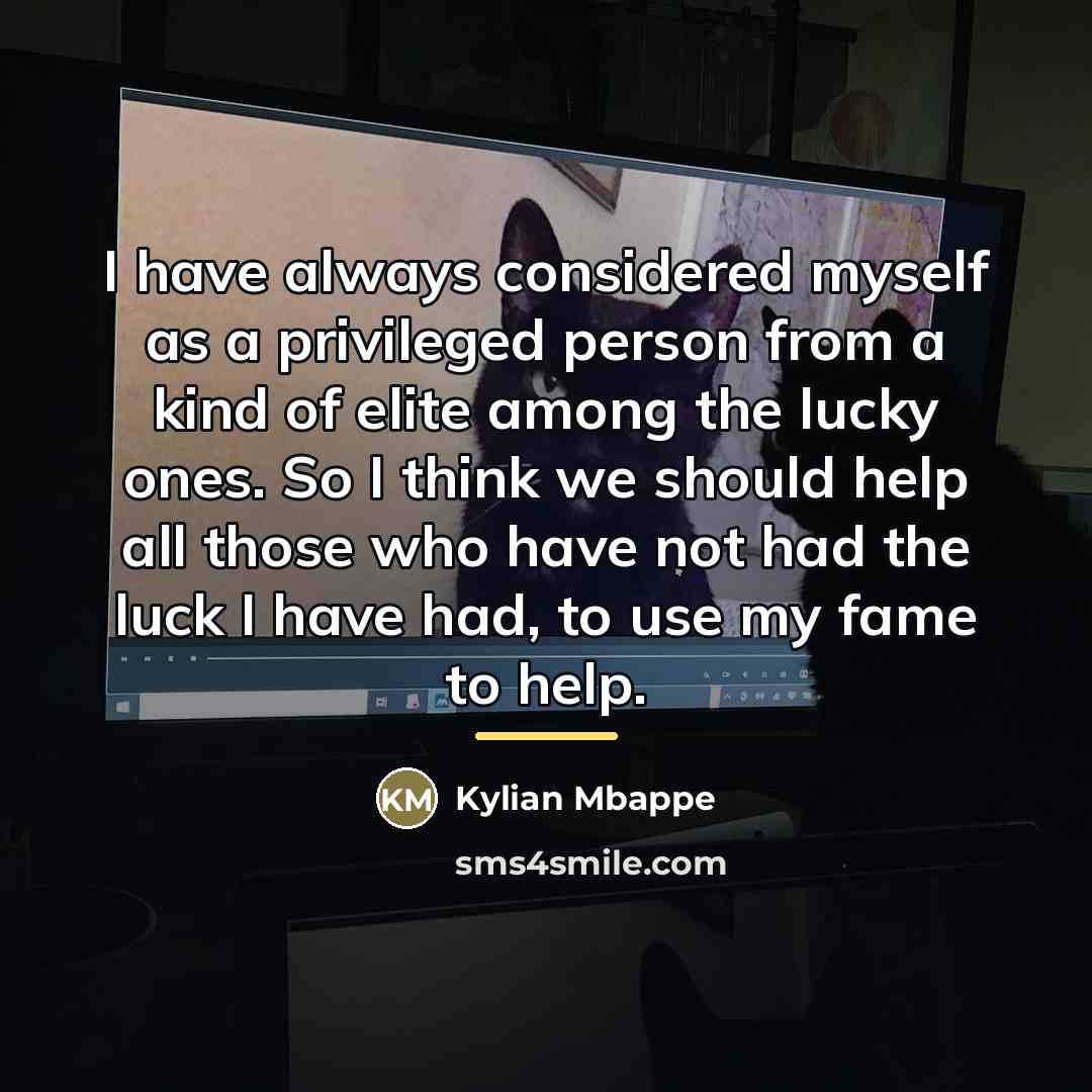 “I have always considered myself as a privileged person from…” quote by Kylian Mbappe