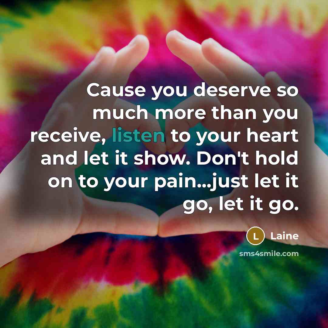 “Cause you deserve so much more than you receive, listen…” quote by Laine