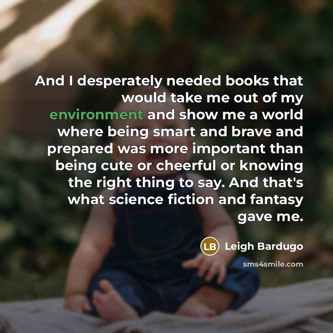“And I desperately needed books that would take me out…” quote by Leigh Bardugo