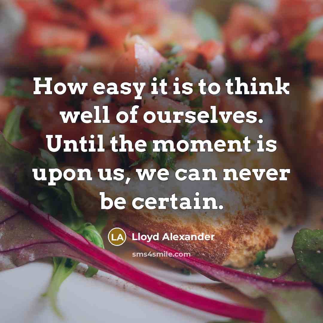 “How easy it is to think well of ourselves. Until…” quote by Lloyd Alexander