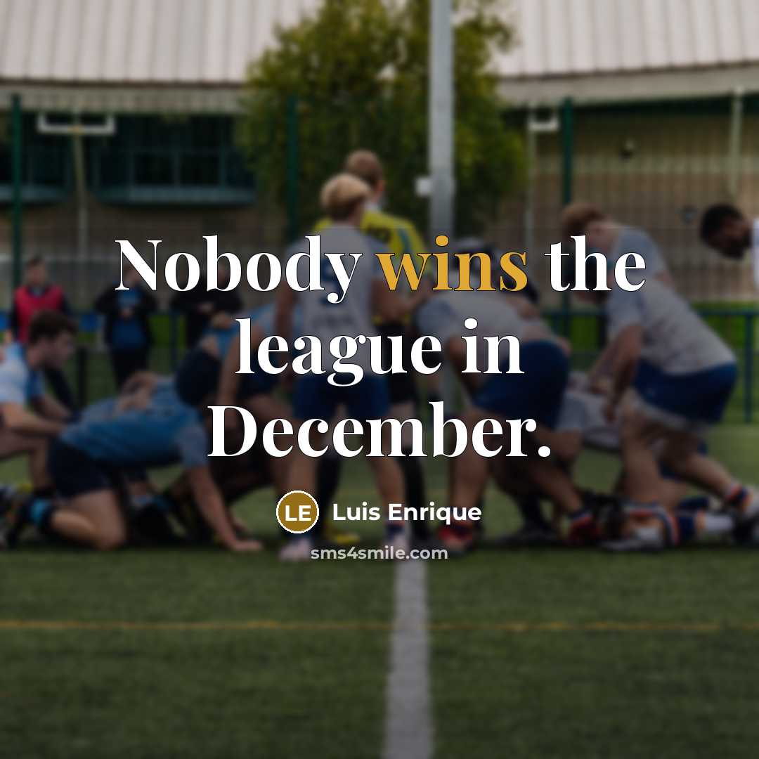 “Nobody wins the league in December.…” quote by Luis Enrique