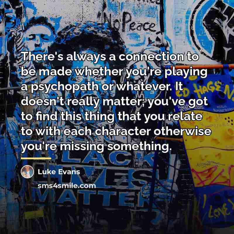 “There's always a connection to be made whether you're playing…” quote by Luke Evans