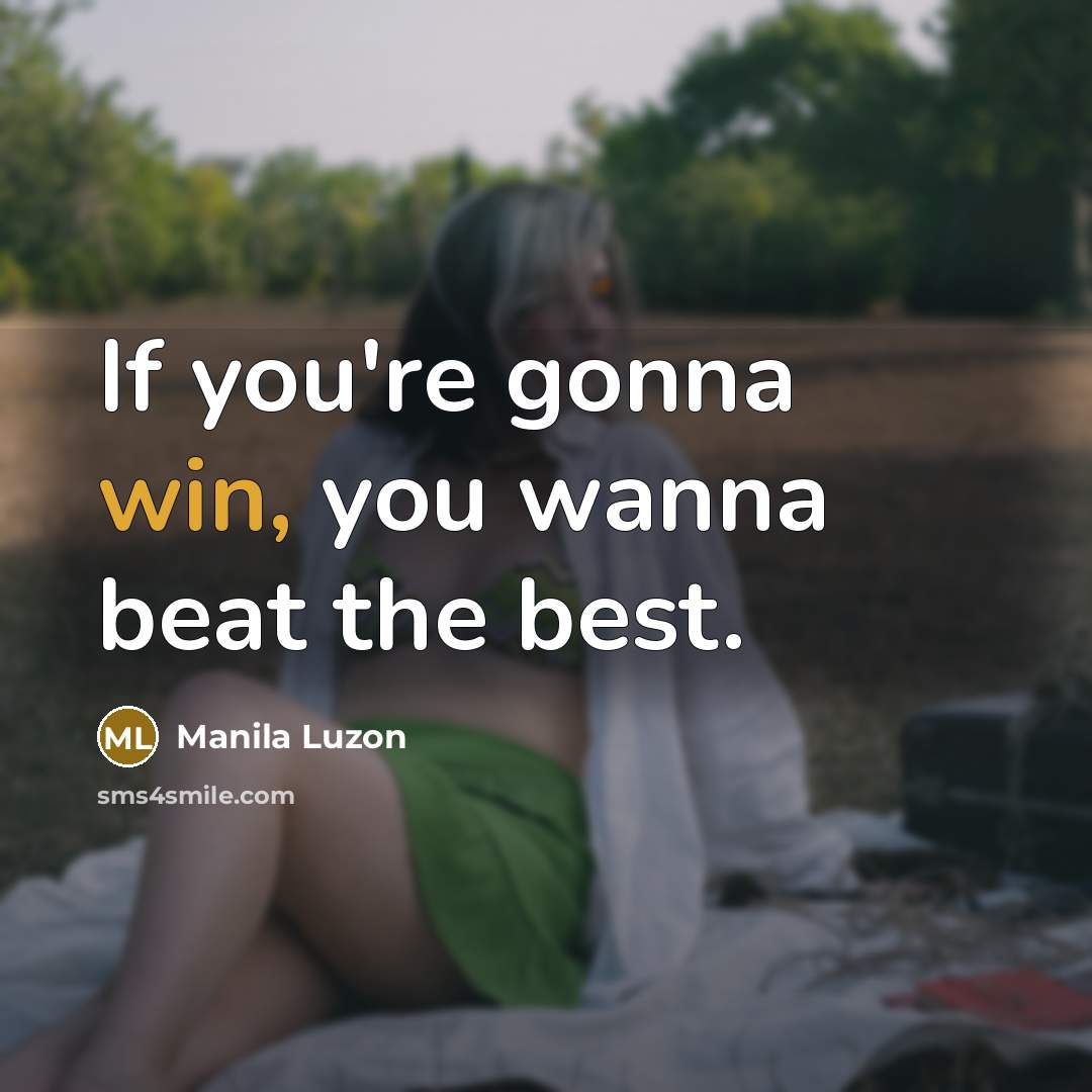 “If you're gonna win, you wanna beat the best.…” quote by Manila Luzon