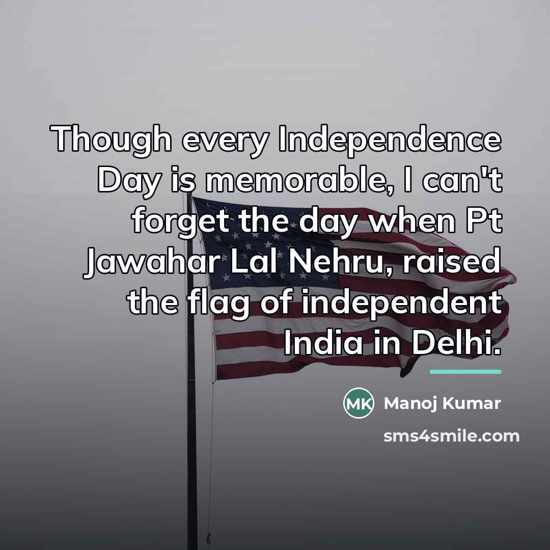 “Though every Independence Day is memorable, I can't forget the…” quote by Manoj Kumar