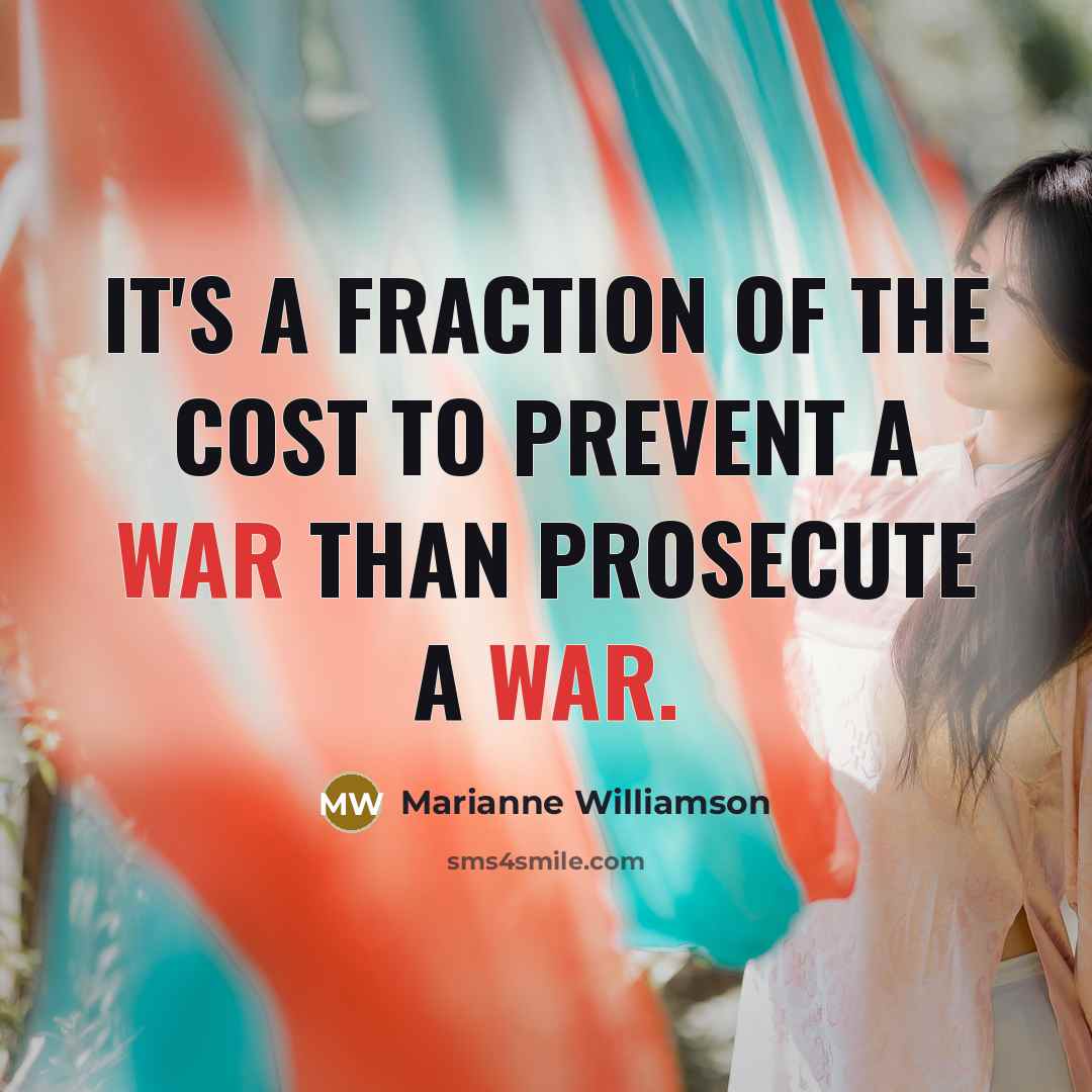 “It's a fraction of the cost to prevent a war…” quote by Marianne Williamson