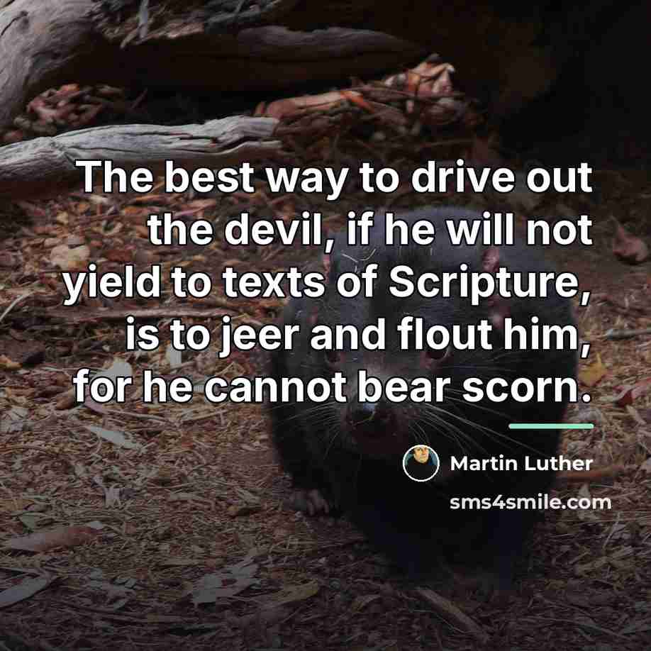“The best way to drive out the devil, if he…” quote by Martin Luther
