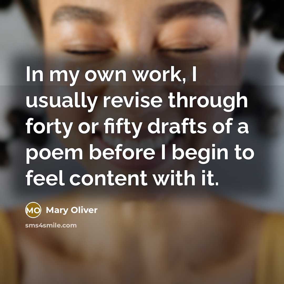 “In my own work, I usually revise through forty or…” quote by Mary Oliver