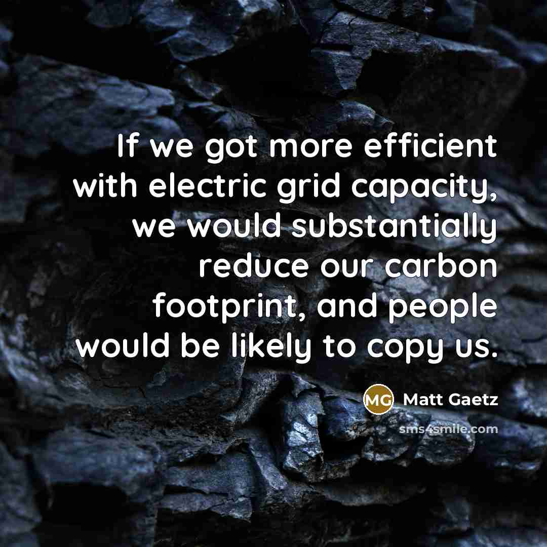 “If we got more efficient with electric grid capacity, we…” quote by Matt Gaetz