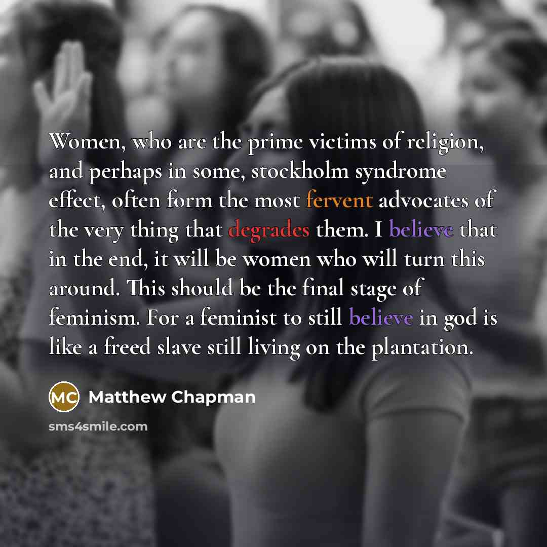 “Women, who are the prime victims of religion, and perhaps…” quote by Matthew Chapman