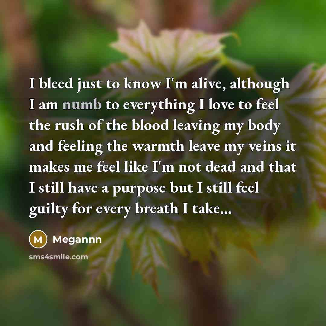 “I bleed just to know I'm alive, although I am…” quote by Megannn