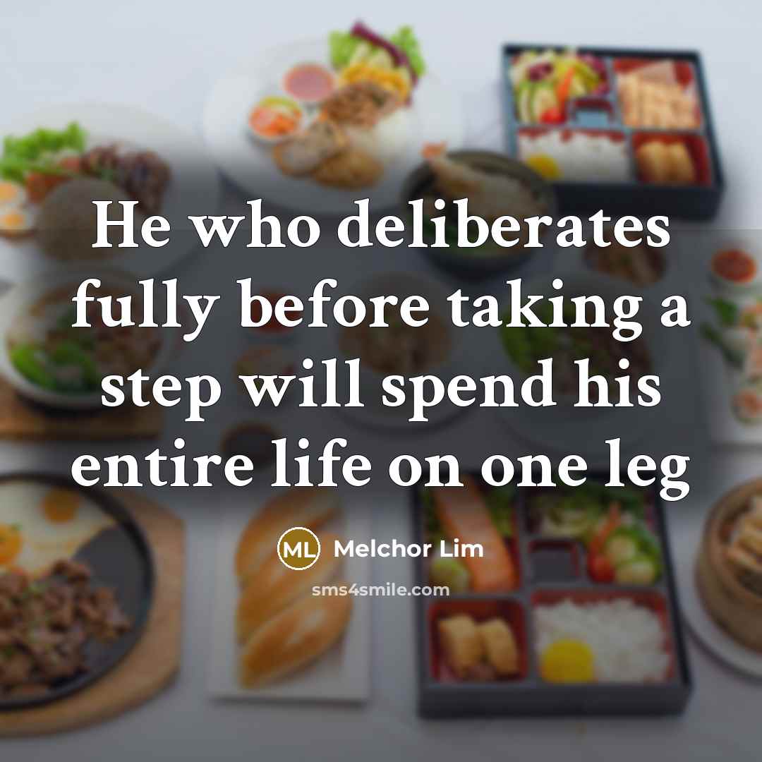 “He who deliberates fully before taking a step will spend…” quote by Melchor Lim