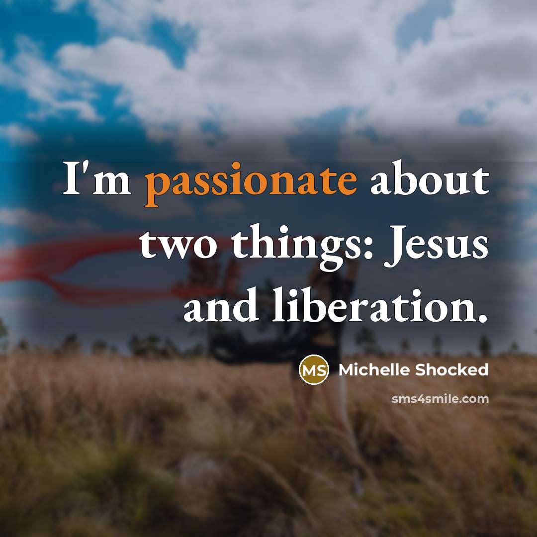 “I'm passionate about two things: Jesus and liberation.…” quote by Michelle Shocked
