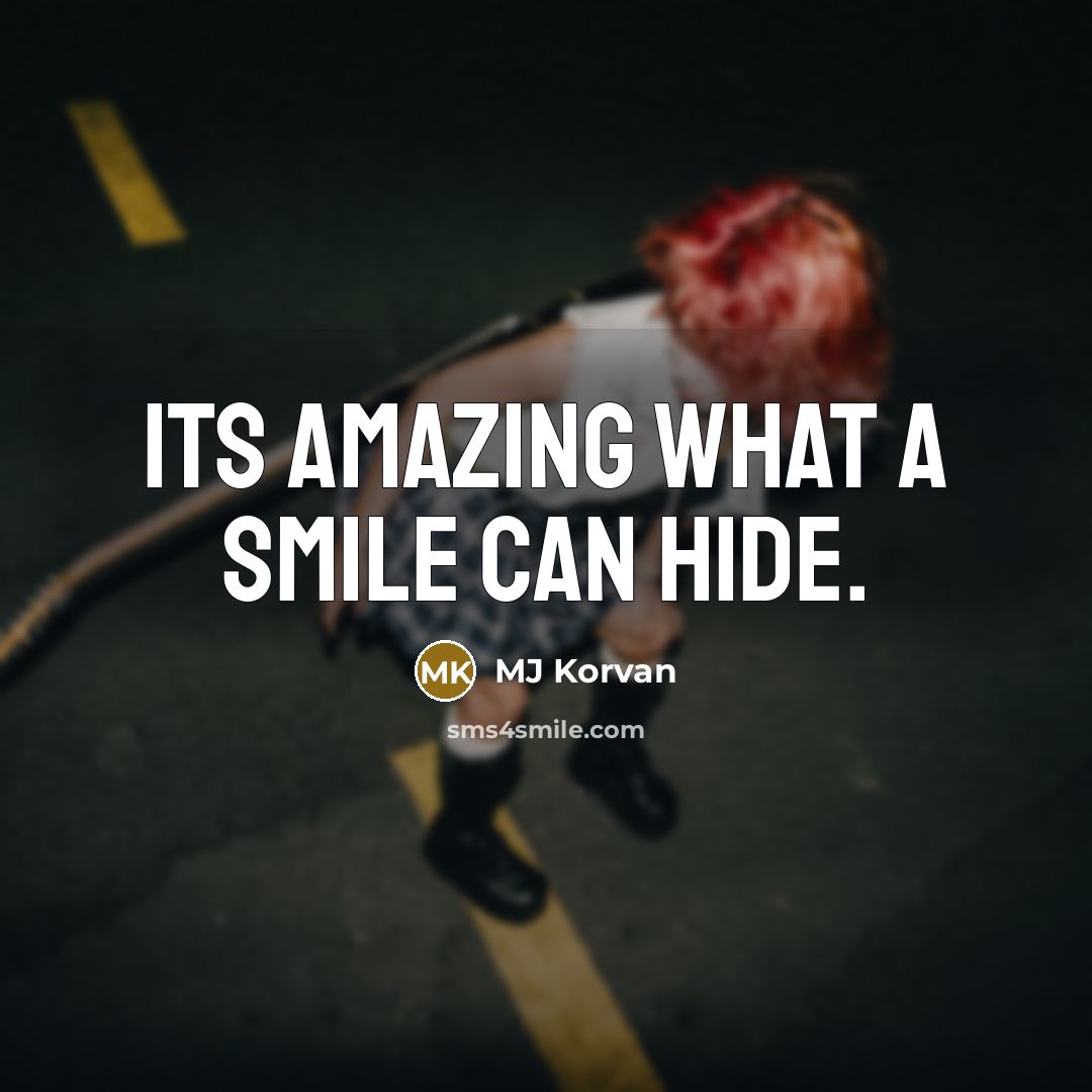 “Its amazing what a smile can hide.…” quote by MJ Korvan