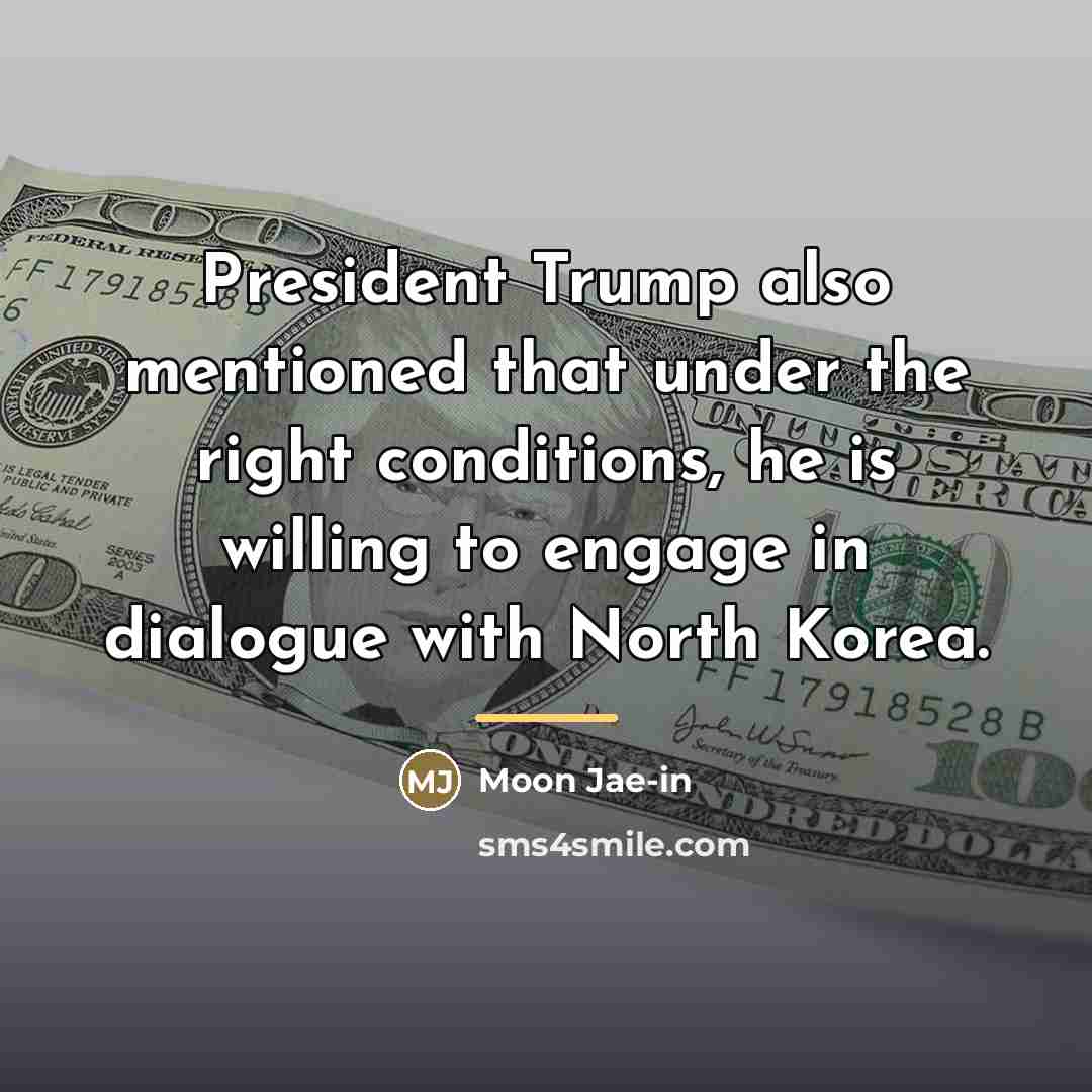 “President Trump also mentioned that under the right conditions, he…” quote by Moon Jae-in