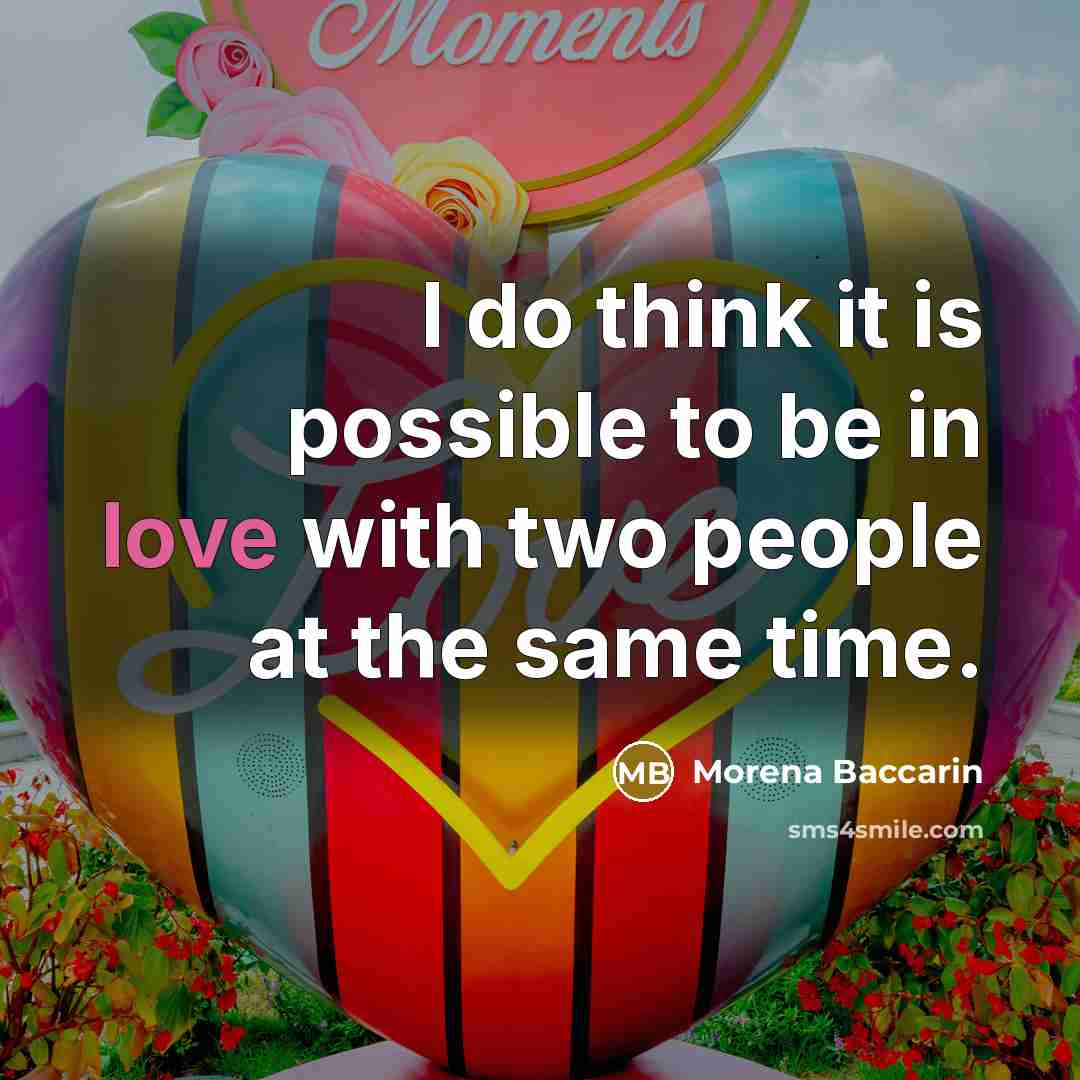 “I do think it is possible to be in love…” quote by Morena Baccarin
