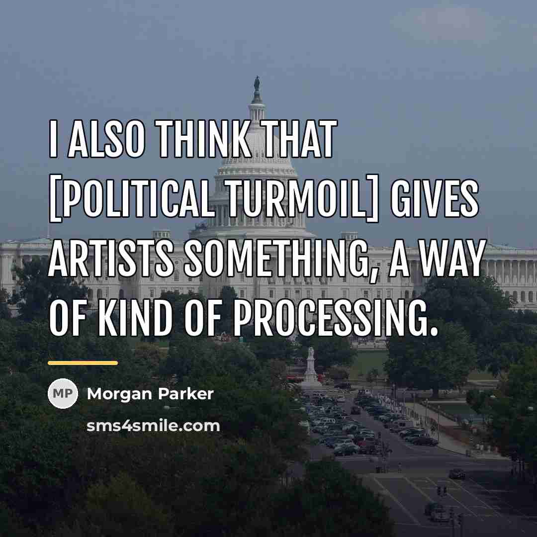 “I also think that [political turmoil] gives artists something, a…” quote by Morgan Parker
