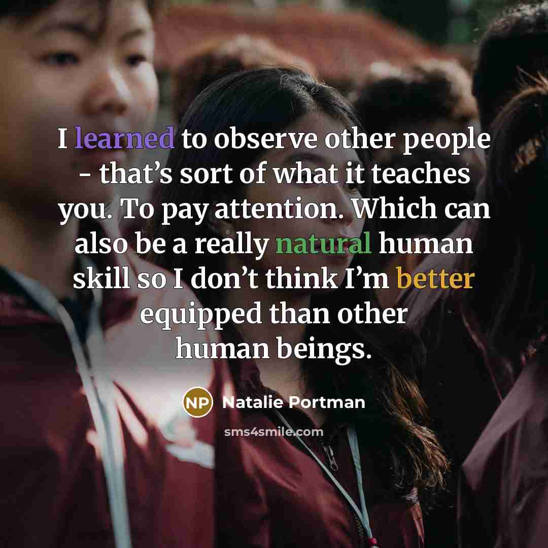 “I learned to observe other people - that’s sort of…” quote by Natalie Portman