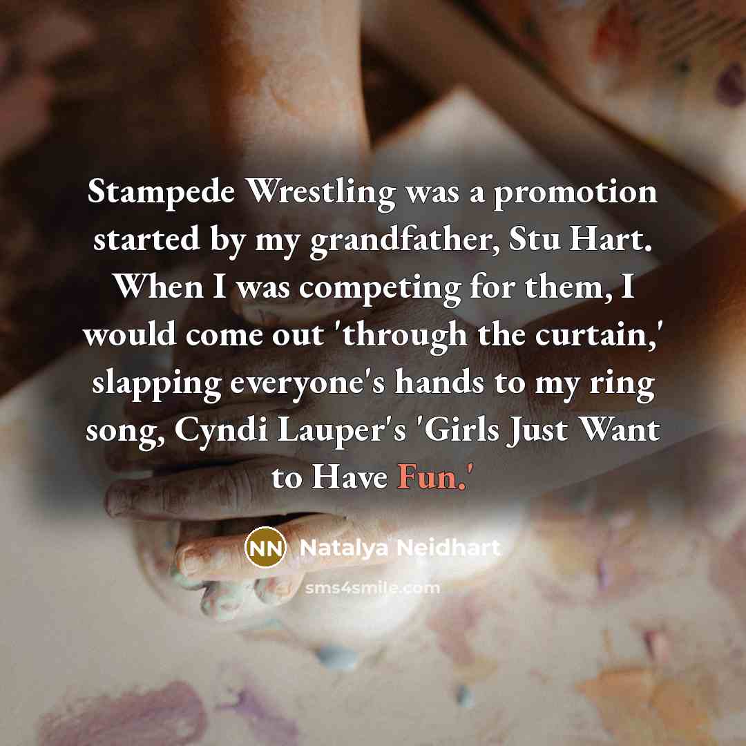 “Stampede Wrestling was a promotion started by my grandfather, Stu…” quote by Natalya Neidhart
