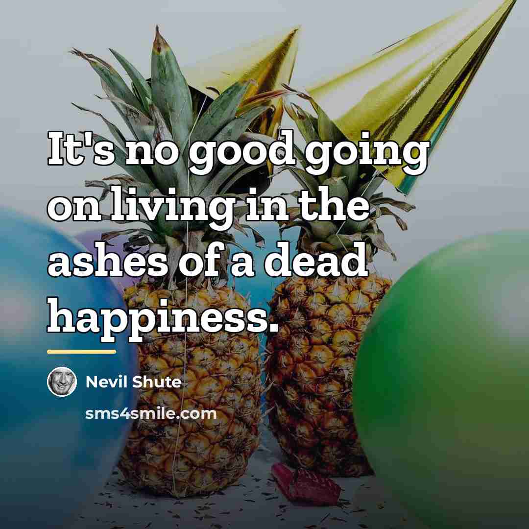 “It's no good going on living in the ashes of…” quote by Nevil Shute