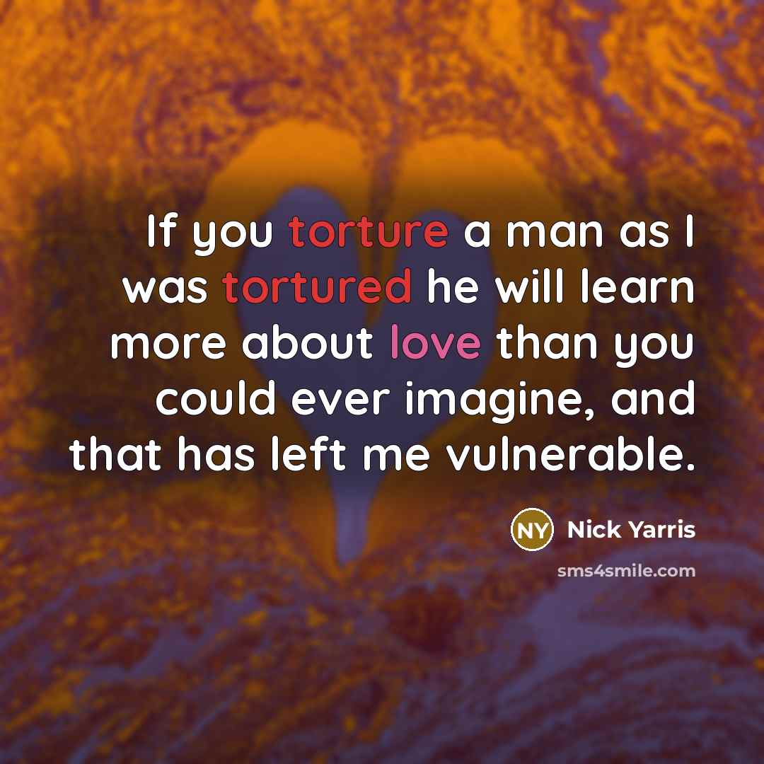 “If you torture a man as I was tortured he…” quote by Nick Yarris