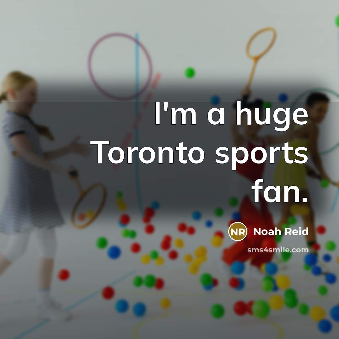 “I'm a huge Toronto sports fan.…” quote by Noah Reid