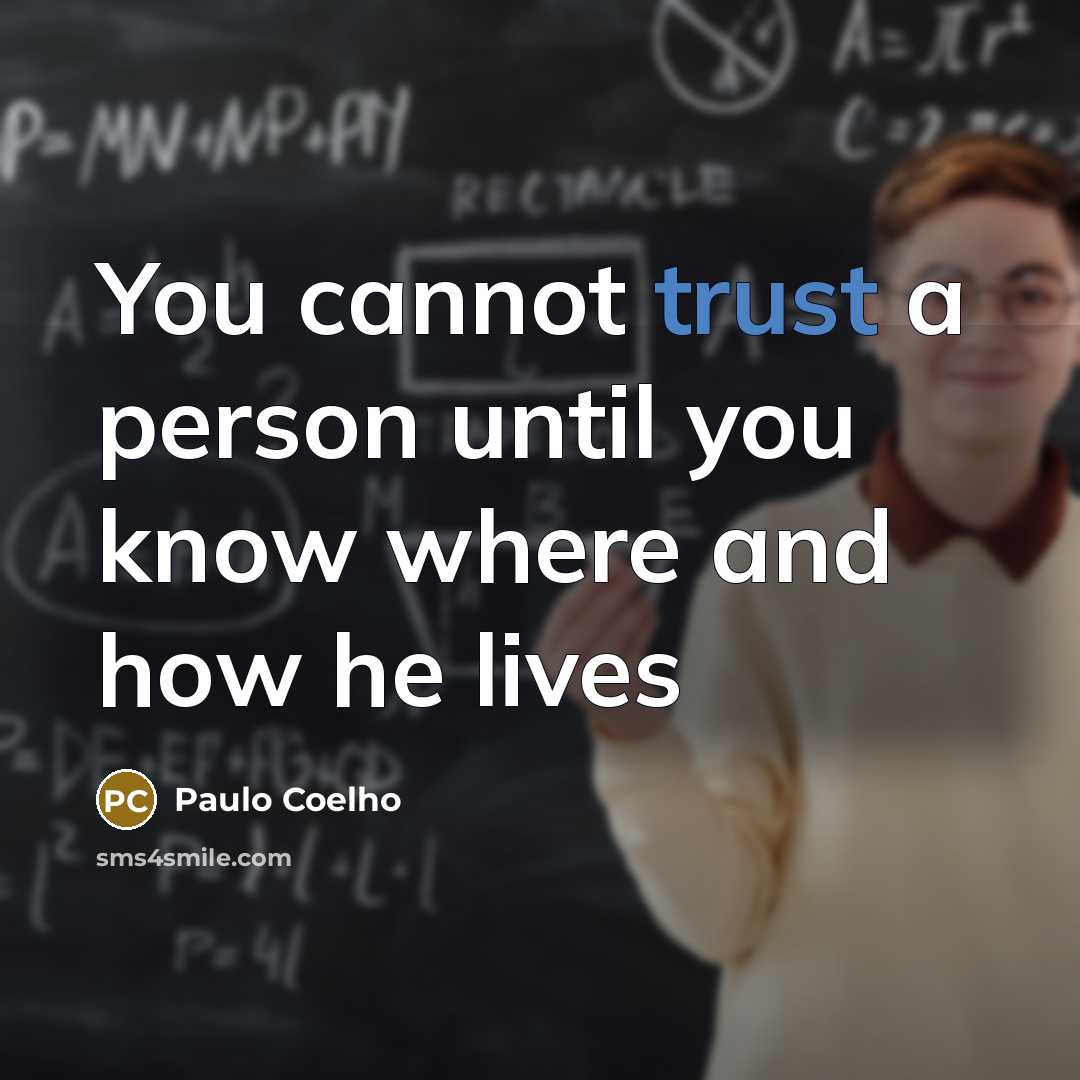 “You cannot trust a person until you know where and…” quote by Paulo Coelho