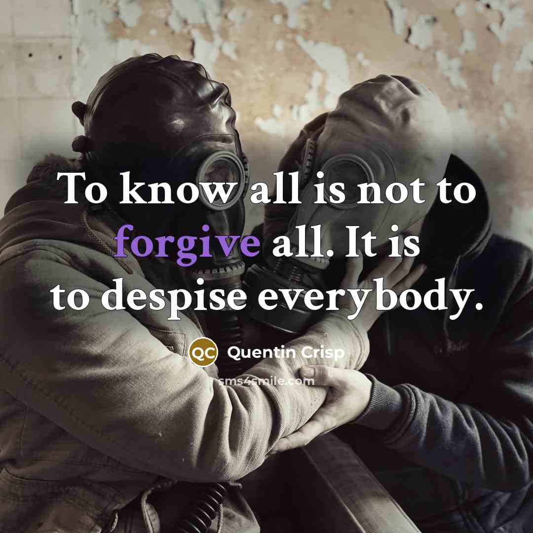 “To know all is not to forgive all. It is…” quote by Quentin Crisp