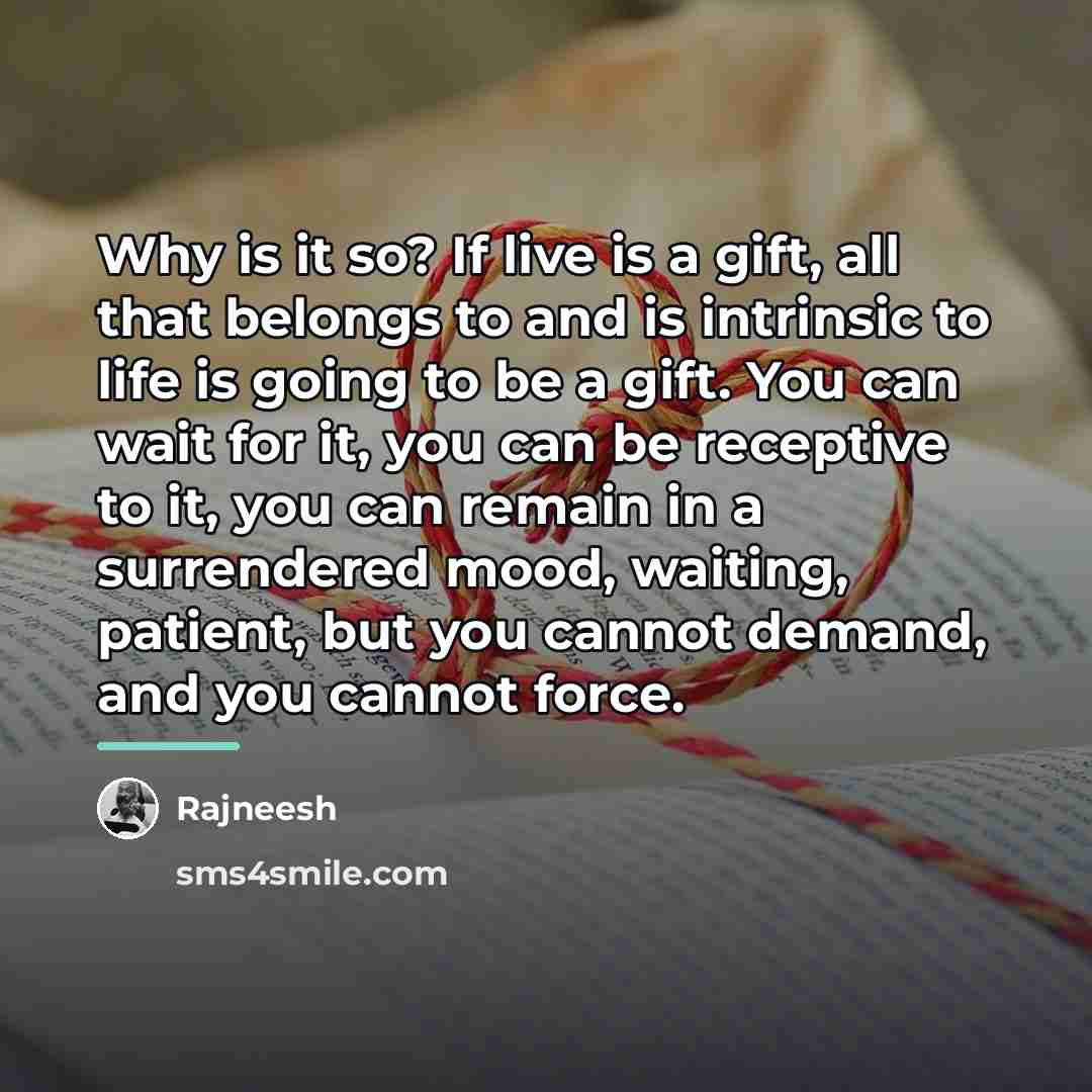 “Why is it so? If live is a gift, all…” quote by Rajneesh