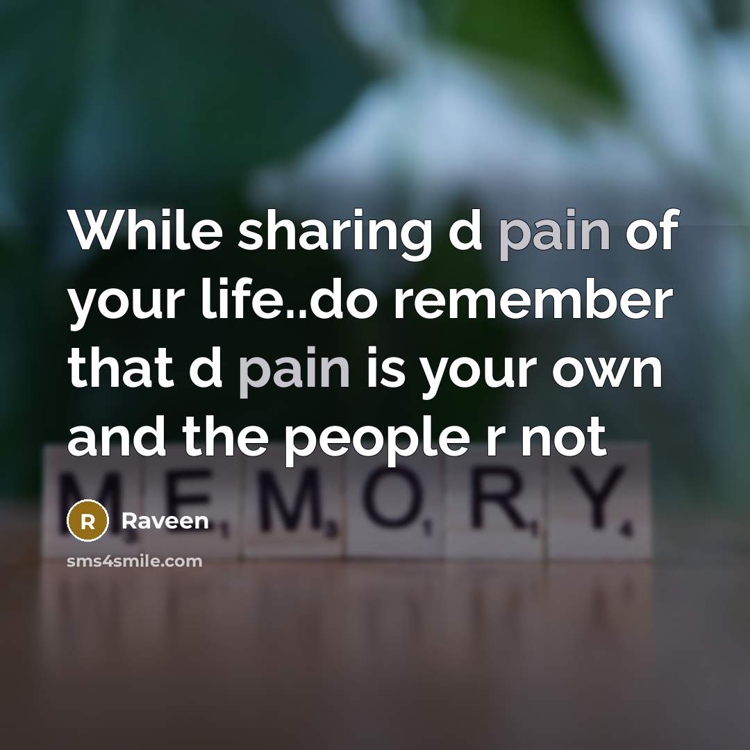 “While sharing d pain of your life..do remember that d…” quote by Raveen