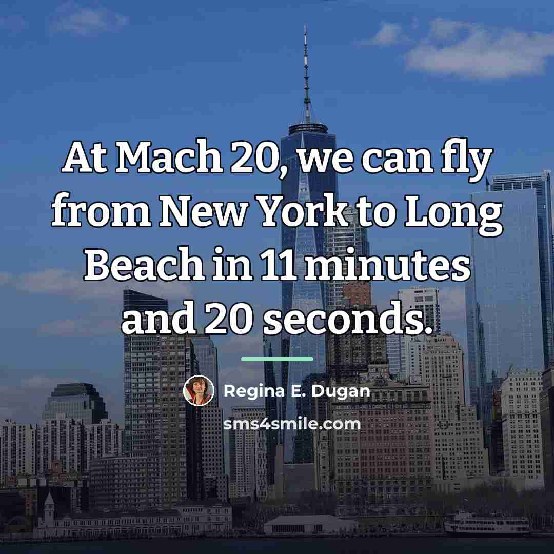 “At Mach 20, we can fly from New York to…” quote by Regina E. Dugan