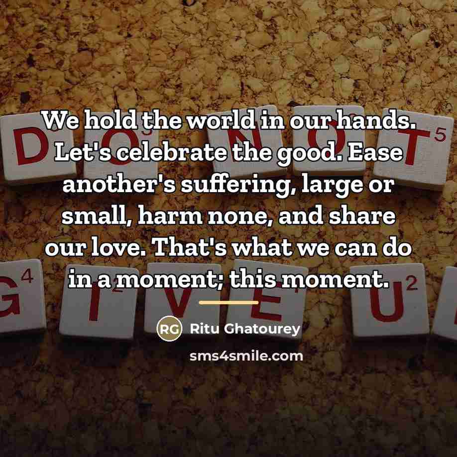 “We hold the world in our hands. Let's celebrate the…” quote by Ritu Ghatourey