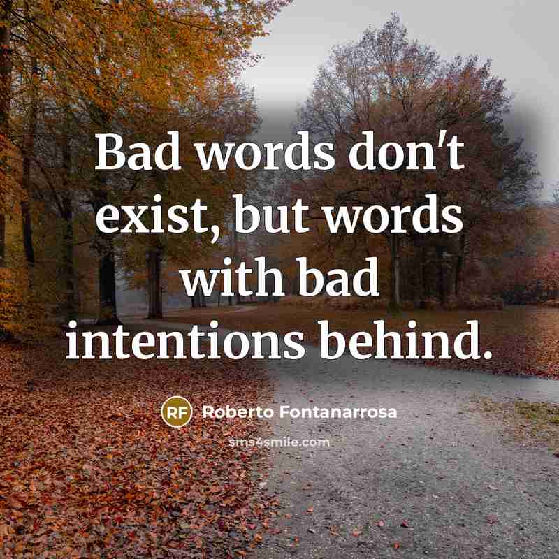 “Bad words don't exist, but words with bad intentions behind.…” quote by Roberto Fontanarrosa