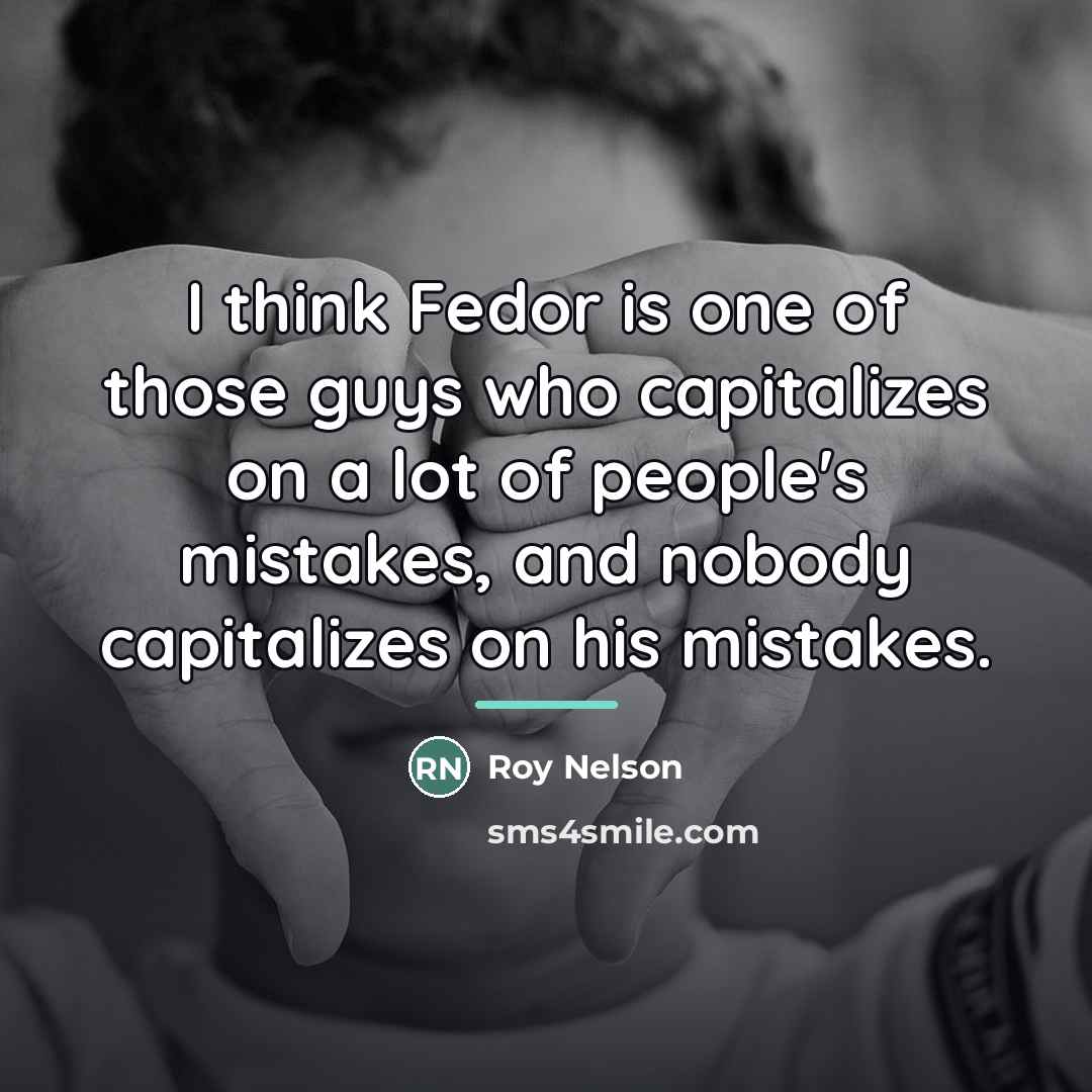 “I think Fedor is one of those guys who capitalizes…” quote by Roy Nelson