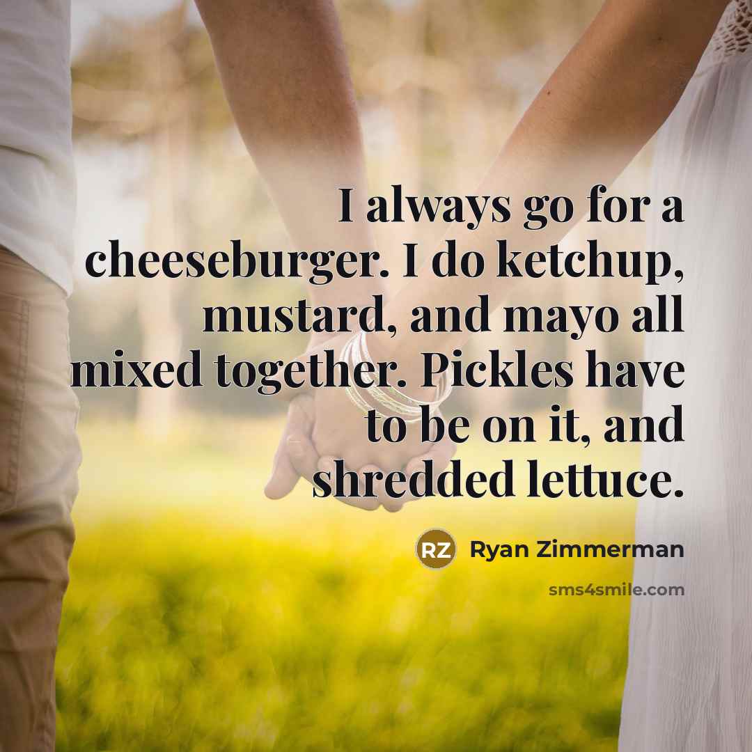 “I always go for a cheeseburger. I do ketchup, mustard,…” quote by Ryan Zimmerman