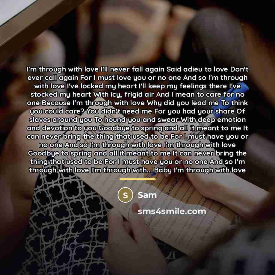 “I'm through with love I'll never fall again Said adieu…” quote by SAM