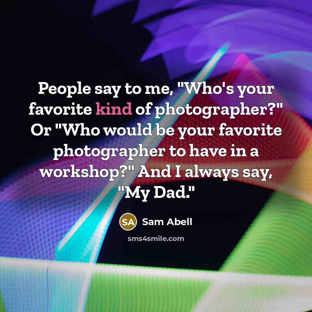“People say to me, "Who's your favorite kind of photographer?"…” quote by Sam Abell