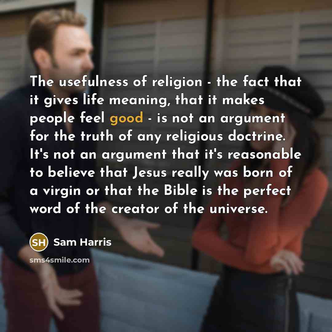 “The usefulness of religion - the fact that it gives…” quote by Sam Harris