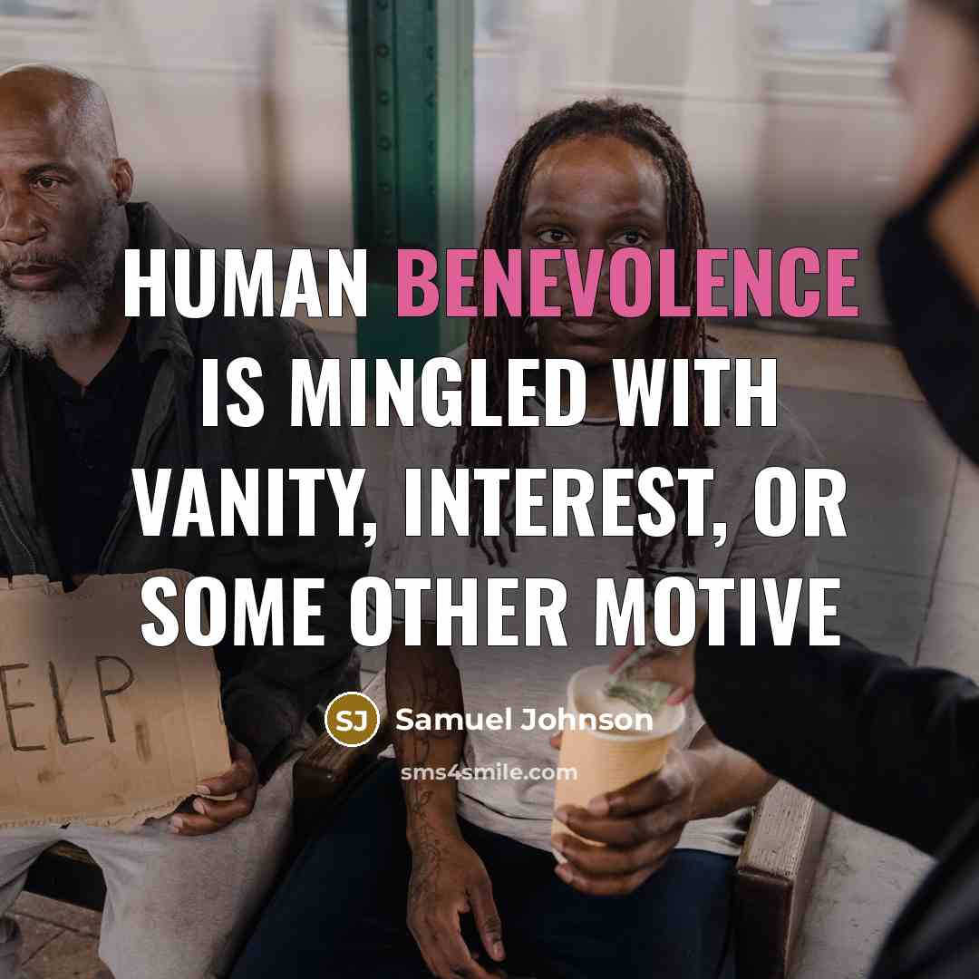 “Human benevolence is mingled with vanity, interest, or some other…” quote by Samuel Johnson