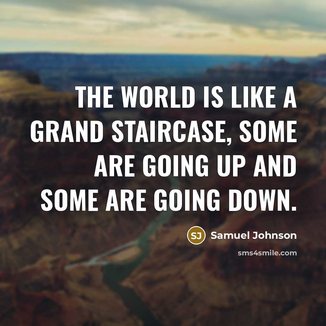“The world is like a grand staircase, some are going…” quote by Samuel Johnson