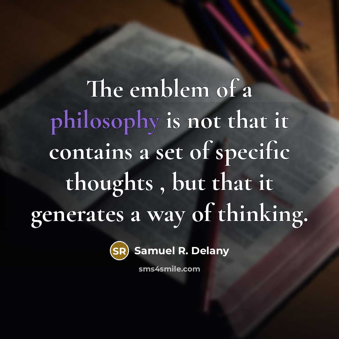“The emblem of a philosophy is not that it contains…” quote by Samuel R. Delany