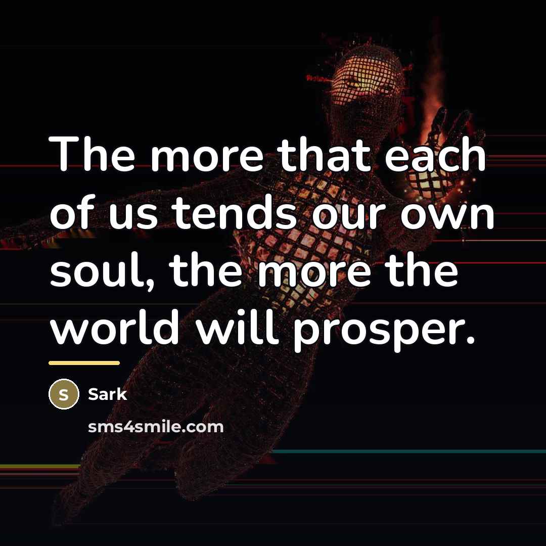 “The more that each of us tends our own soul,…” quote by Sark