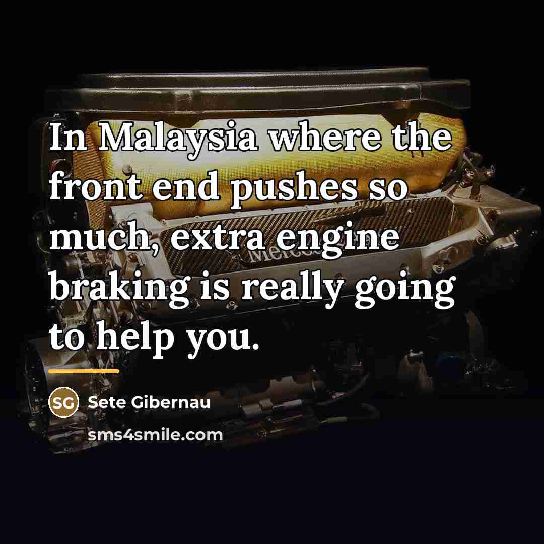 “In Malaysia where the front end pushes so much, extra…” quote by Sete Gibernau