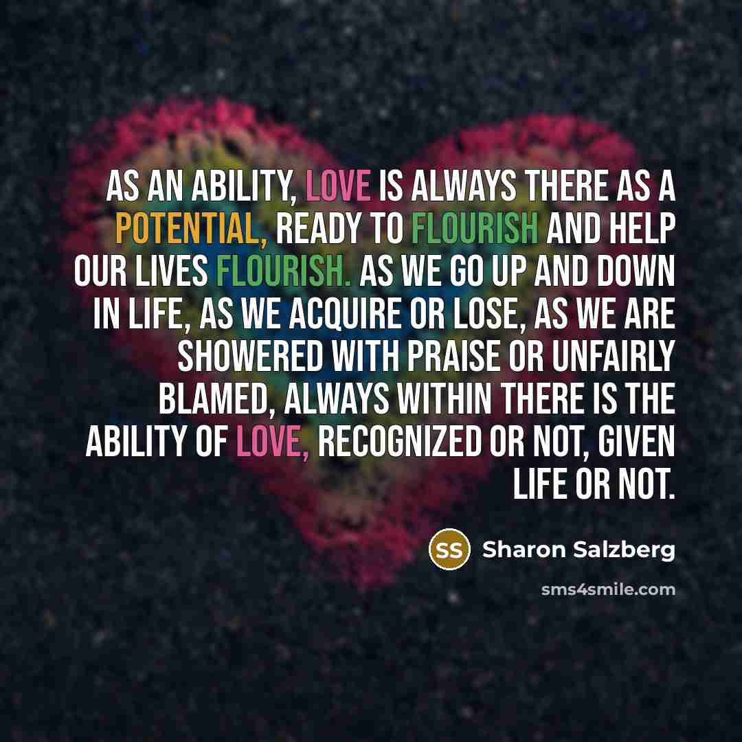 “As an ability, love is always there as a potential,…” quote by Sharon Salzberg