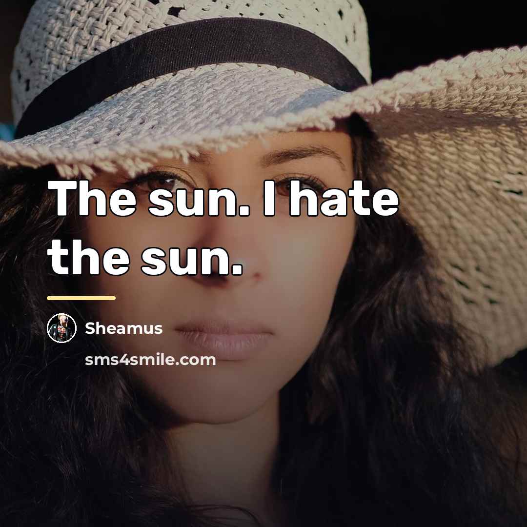 “The sun. I hate the sun.…” quote by Sheamus