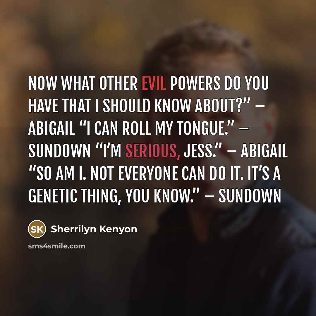 “Now what other evil powers do you have that I…” quote by Sherrilyn Kenyon