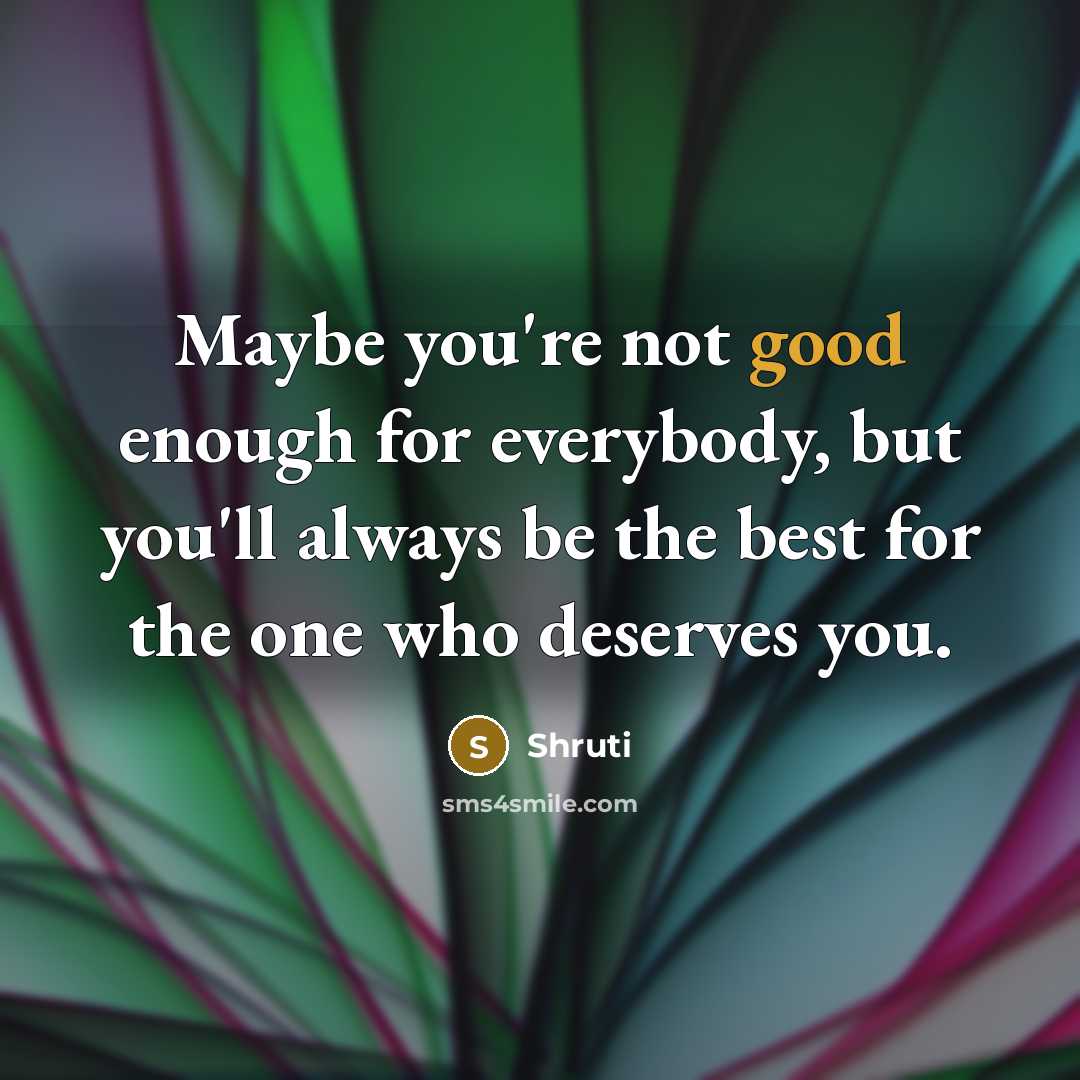 “Maybe you're not good enough for everybody, but you'll always…” quote by Shruti