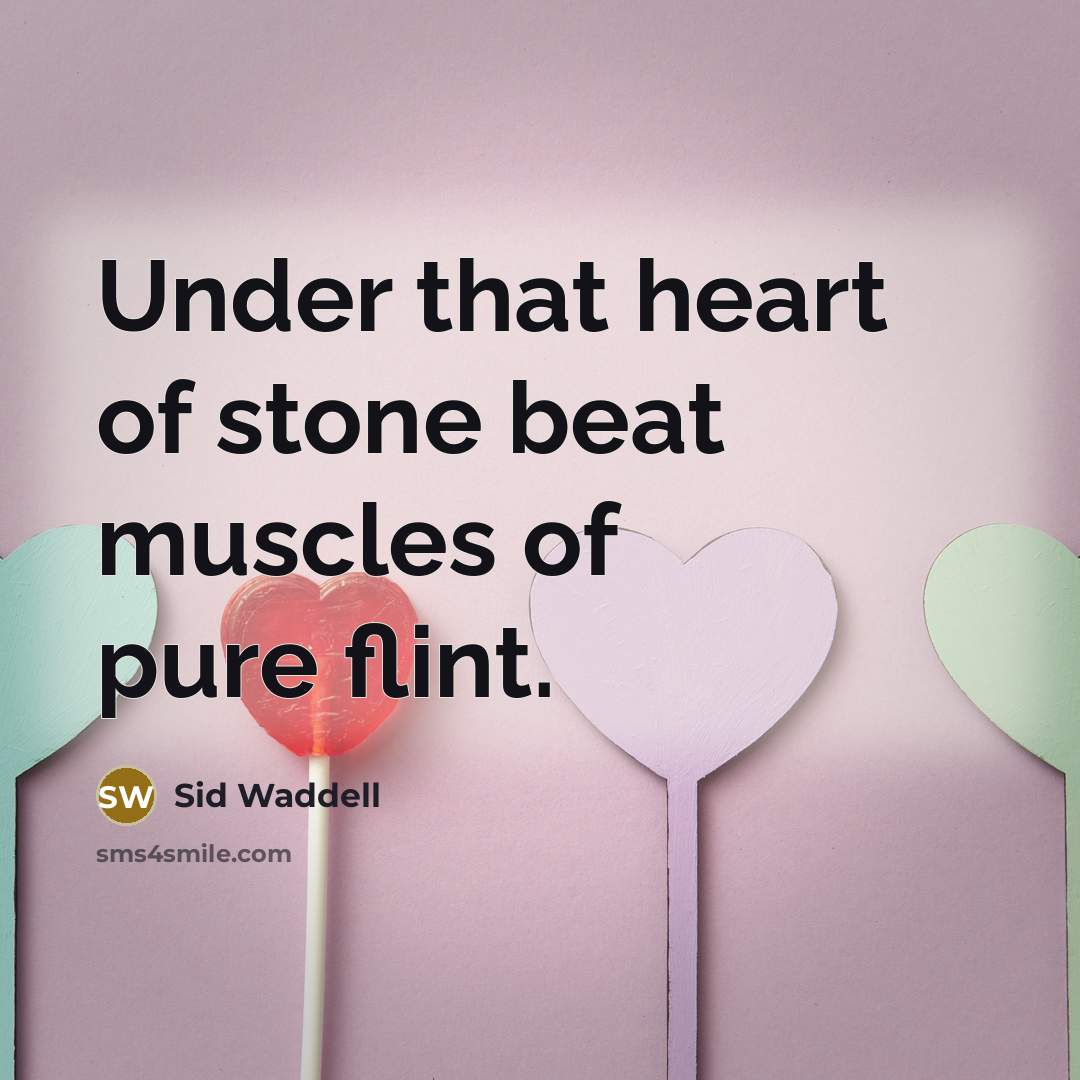 “Under that heart of stone beat muscles of pure flint.” quote by Sid Waddell