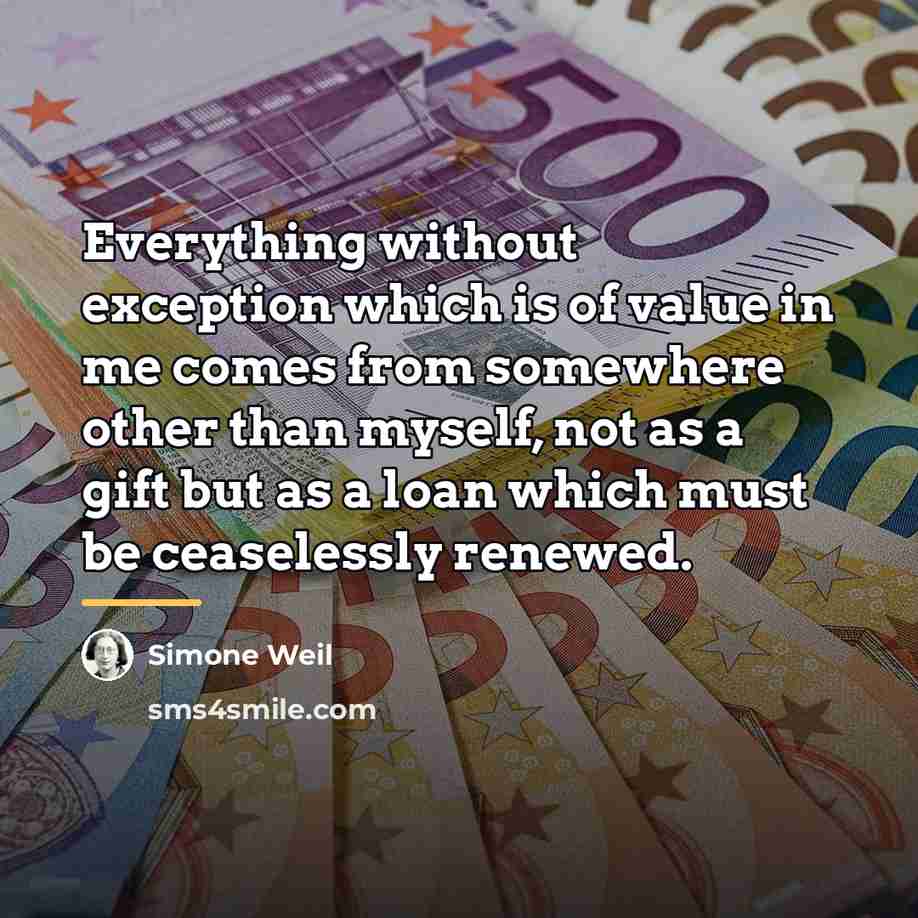 “Everything without exception which is of value in me comes…” quote by Simone Weil