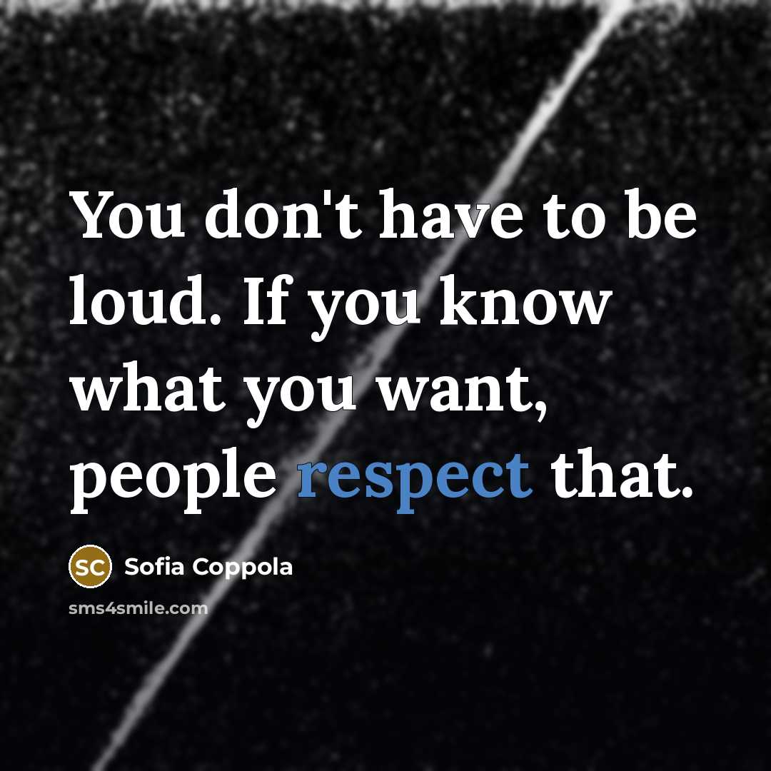 “You don't have to be loud. If you know what…” quote by Sofia Coppola
